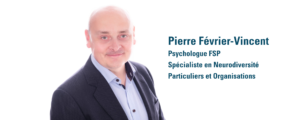 Pierre Février-Vincent, Psychologue FSP spécialiste en Neurodiversité et tests de QI